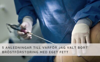 5 anledningar till varför jag valt bort bröstförstoring med fett