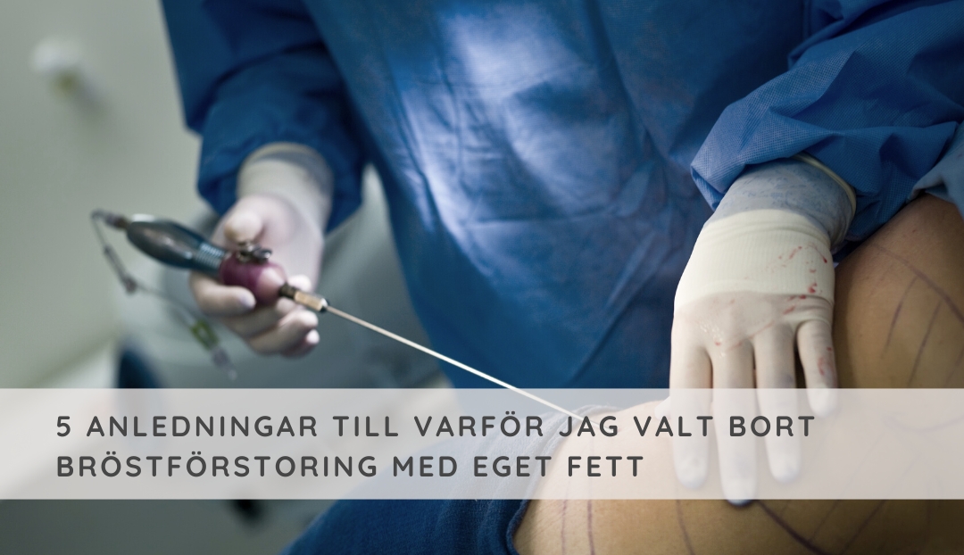 5 anledningar till varför jag valt bort bröstförstoring med fett